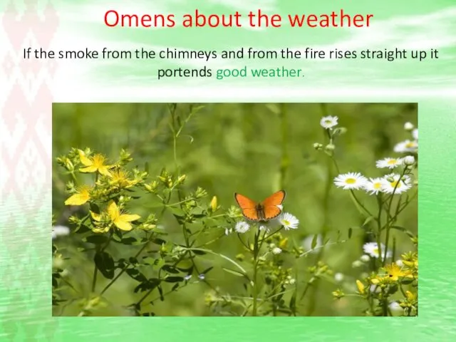 Omens about the weather If the smoke from the chimneys