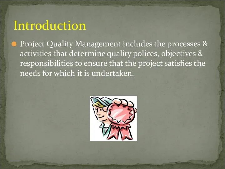 Project Quality Management includes the processes & activities that determine quality polices, objectives