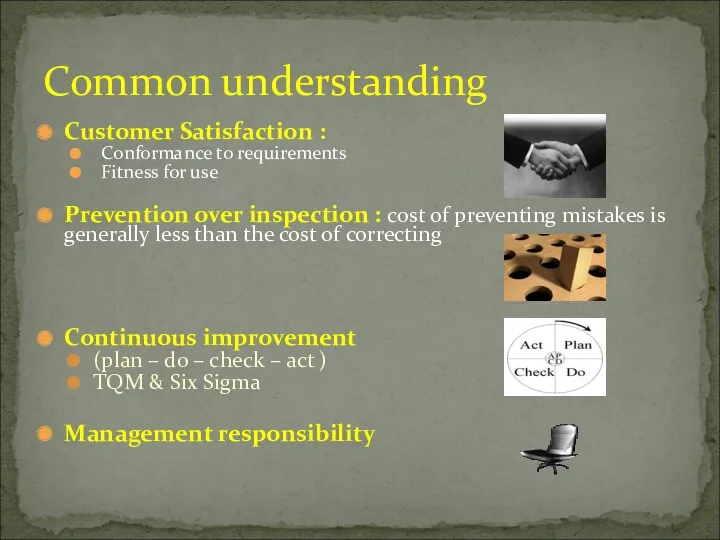 Customer Satisfaction : Conformance to requirements Fitness for use Prevention over inspection :