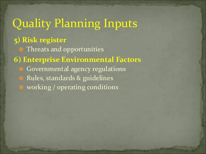 5) Risk register Threats and opportunities 6) Enterprise Environmental Factors