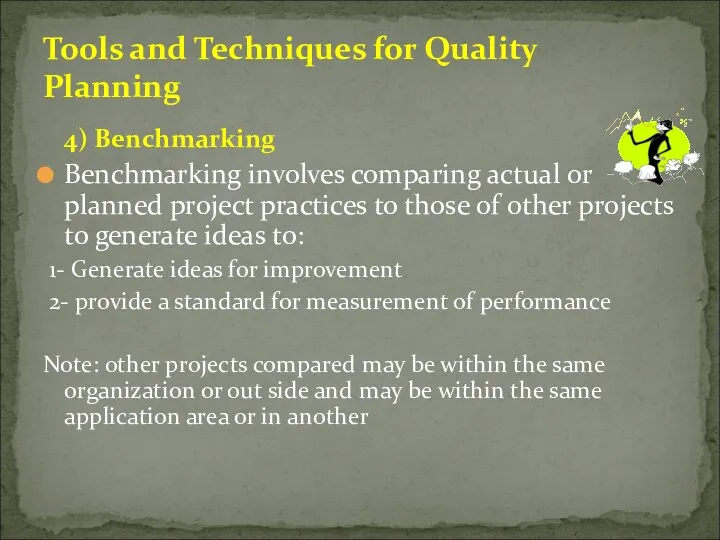 4) Benchmarking Benchmarking involves comparing actual or planned project practices to those of