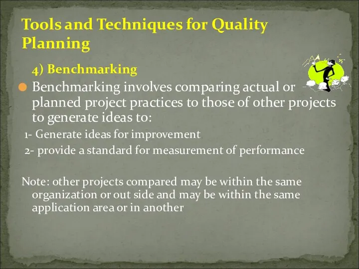 4) Benchmarking Benchmarking involves comparing actual or planned project practices