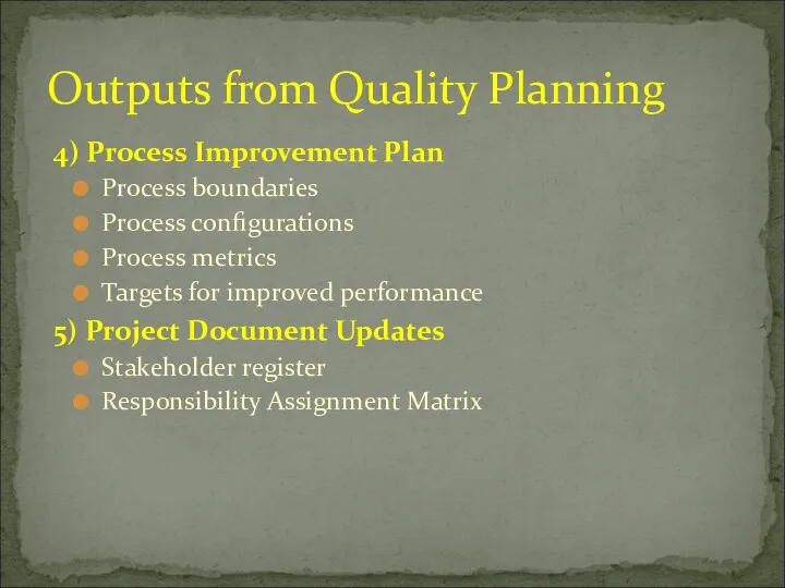 4) Process Improvement Plan Process boundaries Process configurations Process metrics Targets for improved
