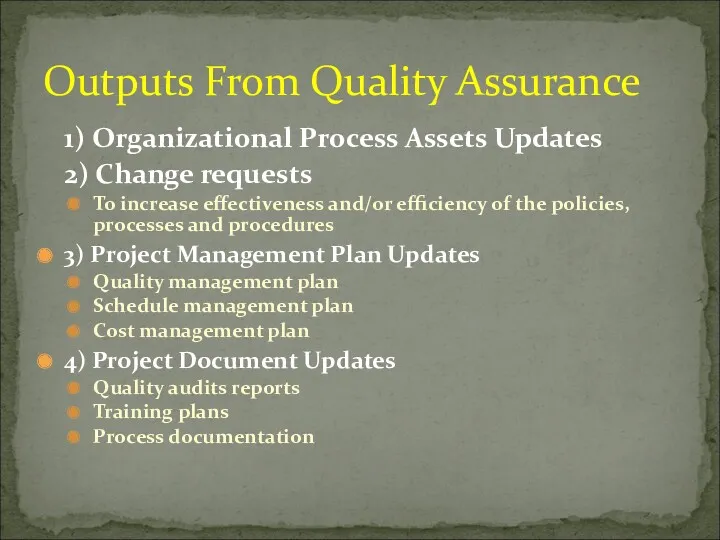 1) Organizational Process Assets Updates 2) Change requests To increase effectiveness and/or efficiency