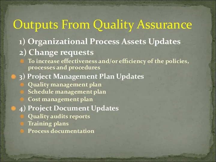 1) Organizational Process Assets Updates 2) Change requests To increase