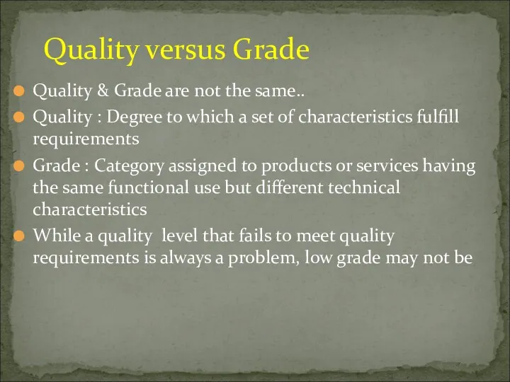 Quality & Grade are not the same.. Quality : Degree to which a
