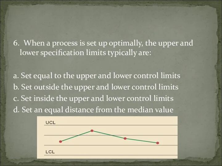 6. When a process is set up optimally, the upper and lower specification