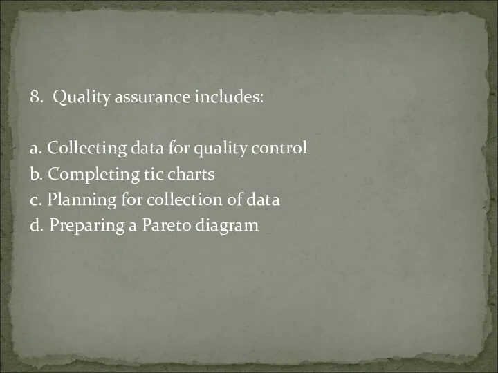 8. Quality assurance includes: a. Collecting data for quality control b. Completing tic