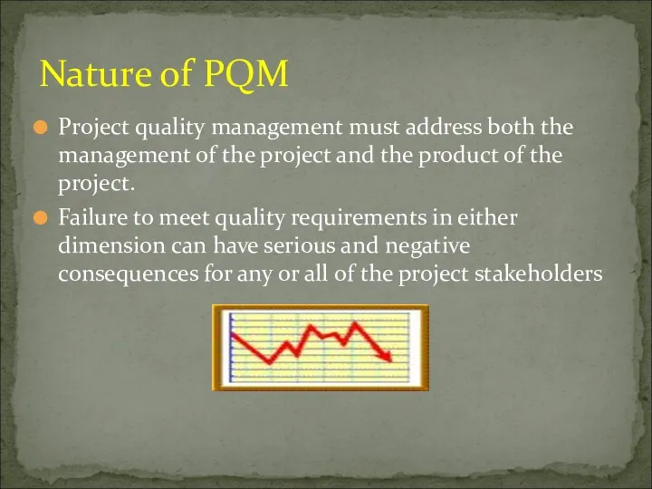 Project quality management must address both the management of the project and the
