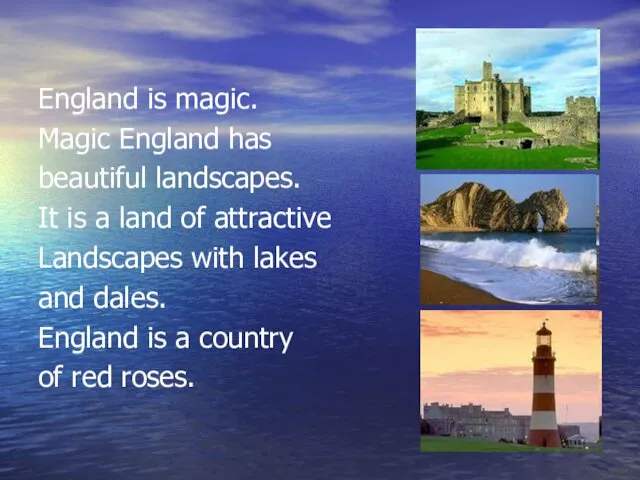 England is magic. Magic England has beautiful landscapes. It is