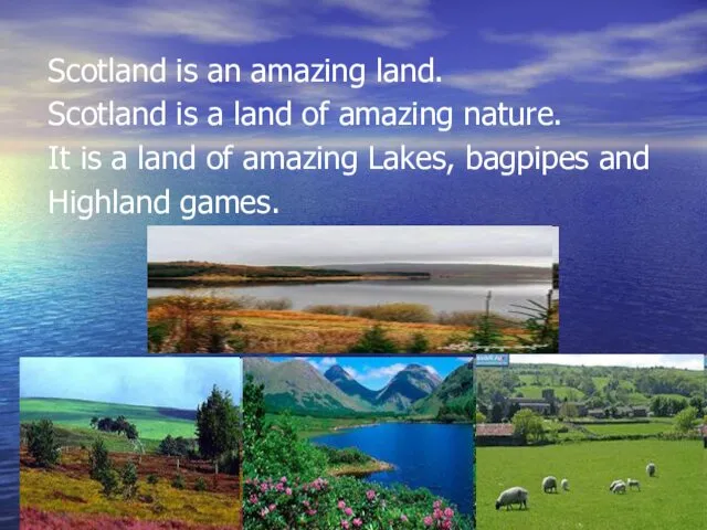 Scotland is an amazing land. Scotland is a land of