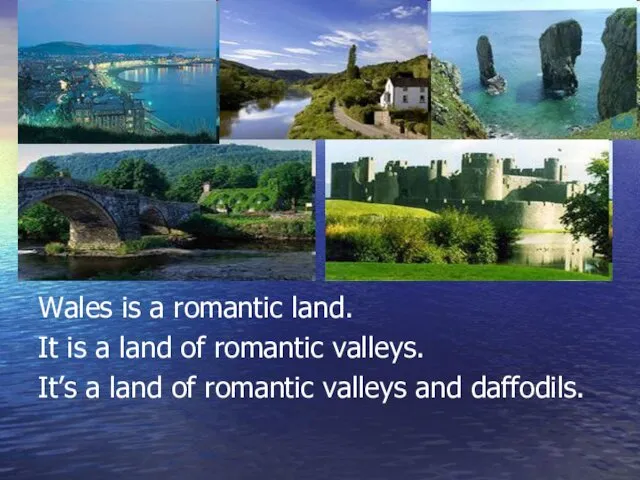 Wales is a romantic land. It is a land of