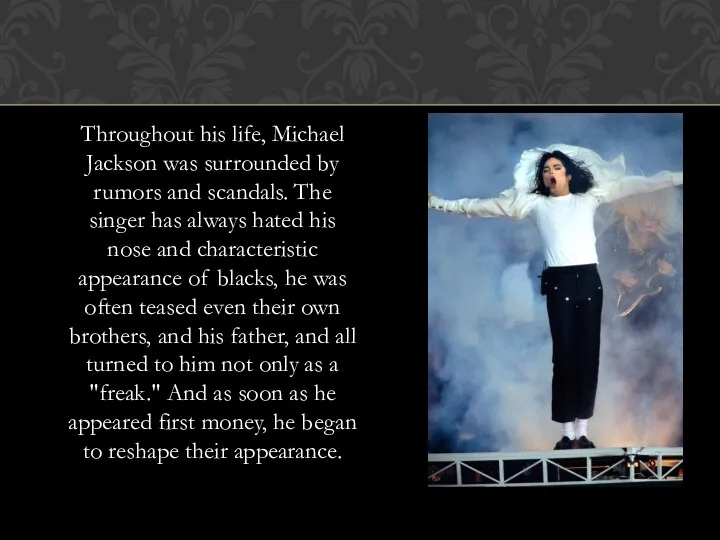 Throughout his life, Michael Jackson was surrounded by rumors and