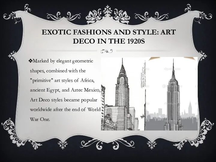 EXOTIC FASHIONS AND STYLE: ART DECO IN THE 1920S Marked by elegant geometric