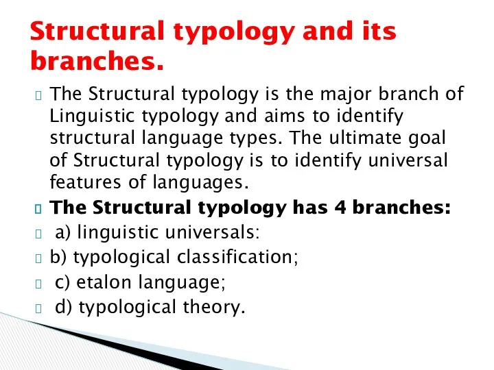 The Structural typology is the major branch of Linguistic typology