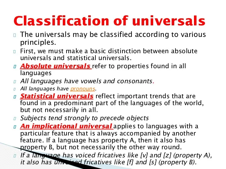 The universals may be classified according to various principles. First,