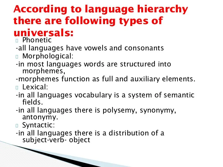 Phonetic -all languages have vowels and consonants Morphological: -in most