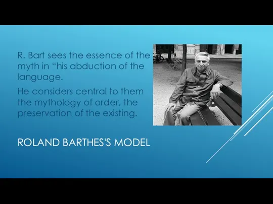 ROLAND BARTHES'S MODEL R. Bart sees the essence of the