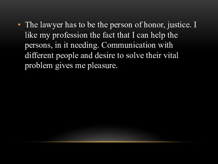 The lawyer has to be the person of honor, justice.