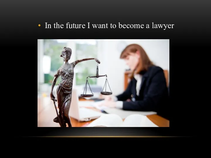 In the future I want to become a lawyer