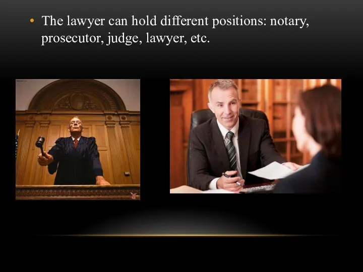 The lawyer can hold different positions: notary, prosecutor, judge, lawyer, etc.