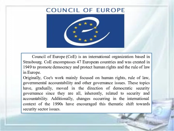 Council of Europe (CoE) is an international organization based in