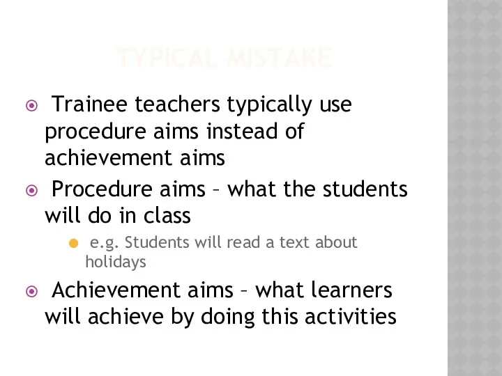 TYPICAL MISTAKE Trainee teachers typically use procedure aims instead of