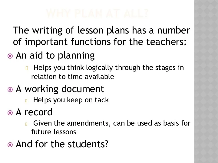 WHY PLAN AT ALL? The writing of lesson plans has