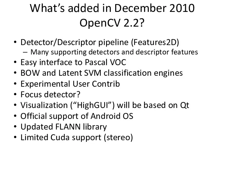 What’s added in December 2010 OpenCV 2.2? Detector/Descriptor pipeline (Features2D)