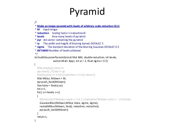 Pyramid /* * Make an image pyramid with levels of