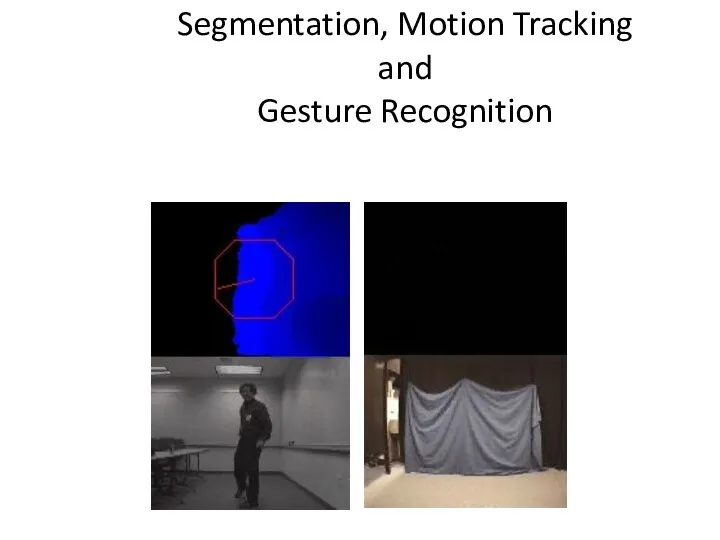 Segmentation, Motion Tracking and Gesture Recognition Pose Recognition Motion Segmentation