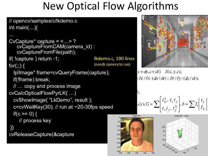 New Optical Flow Algorithms // opencv/samples/c/lkdemo.c int main(…){ … CvCapture*