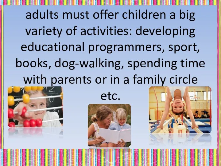 adults must offer children a big variety of activities: developing