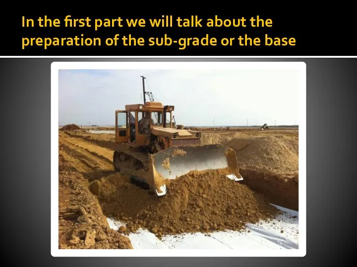 In the first part we will talk about the preparation of the sub-grade or the base