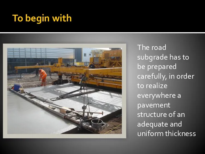 To begin with The road subgrade has to be prepared carefully, in order