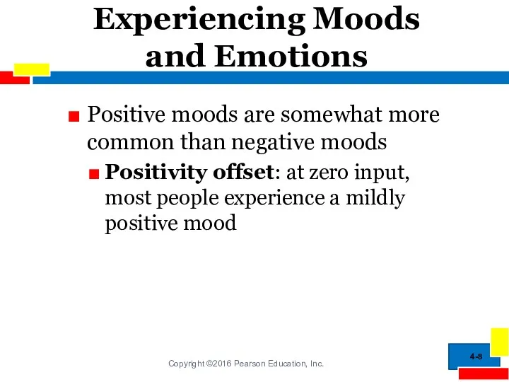 Experiencing Moods and Emotions Positive moods are somewhat more common