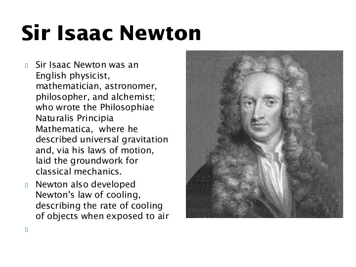 Sir Isaac Newton was an English physicist, mathematician, astronomer, philosopher,