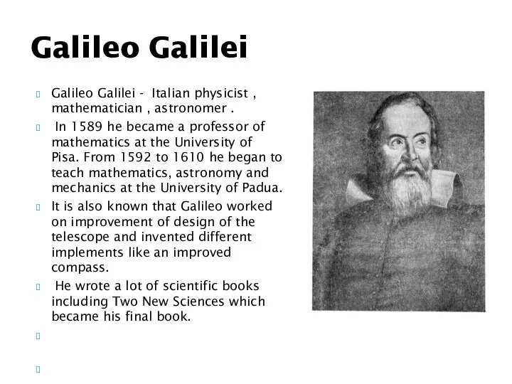 Galileo Galilei - Italian physicist , mathematician , astronomer .