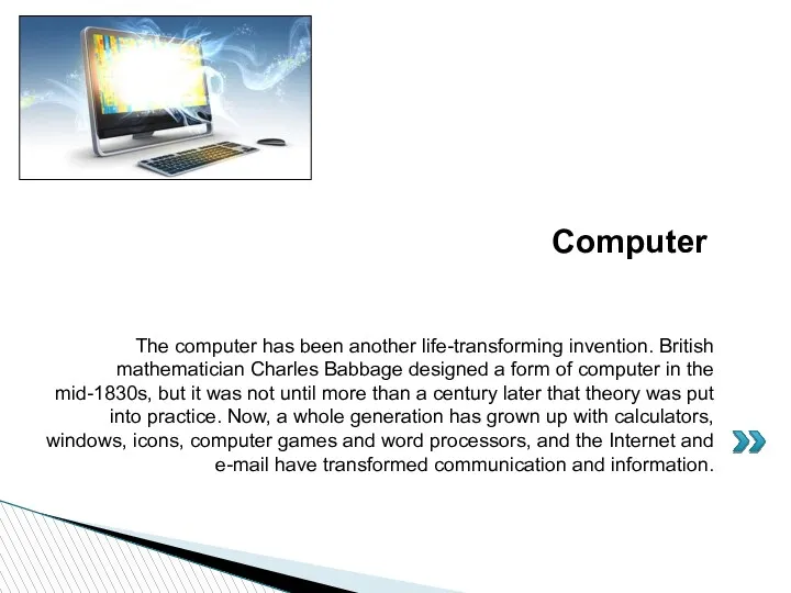The computer has been another life-transforming invention. British mathematician Charles