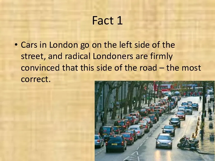 Fact 1 Cars in London go on the left side