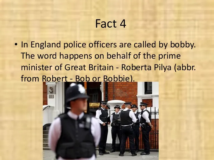 Fact 4 In England police officers are called by bobby.