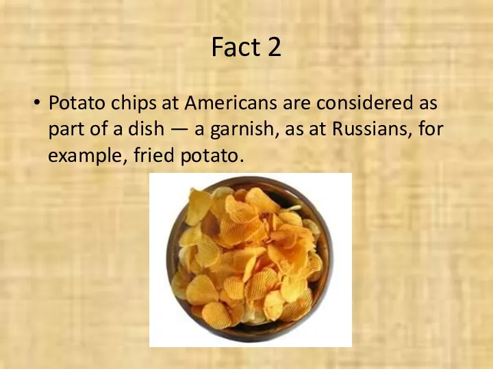 Fact 2 Potato chips at Americans are considered as part