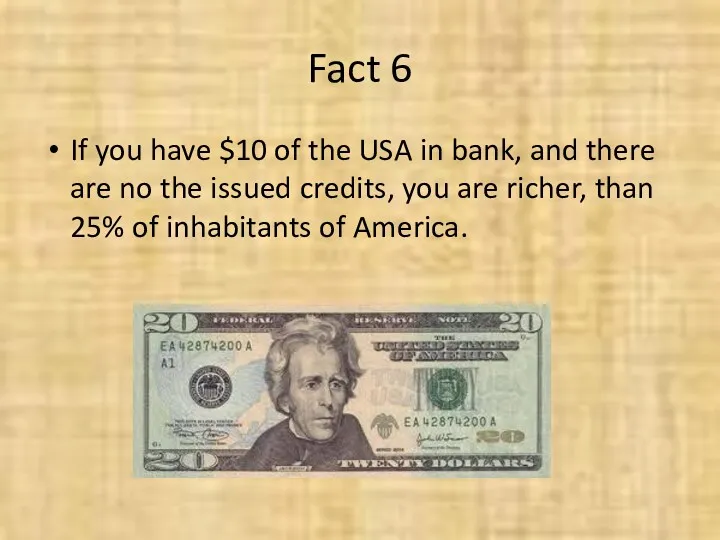 Fact 6 If you have $10 of the USA in