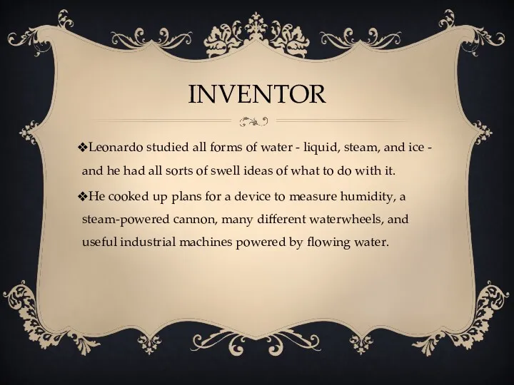 INVENTOR Leonardo studied all forms of water - liquid, steam,