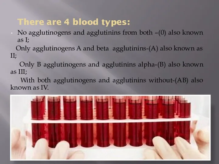 There are 4 blood types: No agglutinogens and agglutinins from