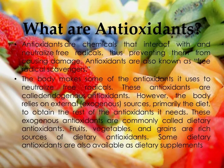 What are Antioxidants? Antioxidants are chemicals that interact with and