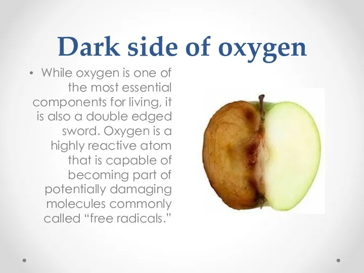 Dark side of oxygen While oxygen is one of the