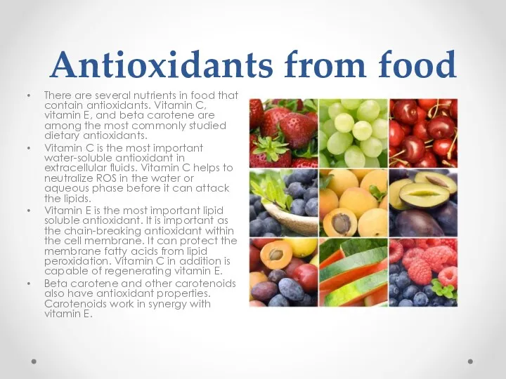Antioxidants from food There are several nutrients in food that