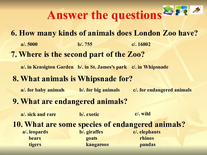 Answer the questions 6. How many kinds of animals does London Zoo have?