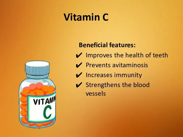 Vitamin C Beneficial features: Improves the health of teeth Prevents